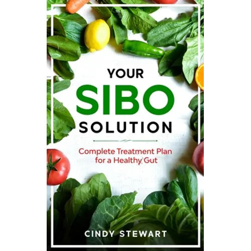 Your SIBO Solution: Complete Treatment Plan for a Healthy Gut