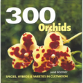 300 Orchids: Species, Hybrids and Varieties in Cultivation