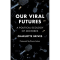 Our Viral Futures: A Political Ecology of Microbes