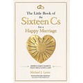 The Little Book of the Sixteen Cs for a Happy Marriage: Simple Daily Habits That Help Love Last