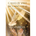 Called by Spirit: Becoming Sarah: A Spiritual Memoir of Light and Resilience