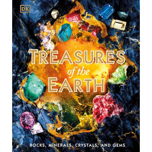 Treasures of the Earth: Rocks, Minerals, Crystals, and Gems