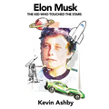 Elon Musk the Kid Who Touched the Stars