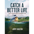 Catch a Better Life: (A 365-Day Devotional) - The Perfect Christian Gift for Men and Women Who Love to Fish