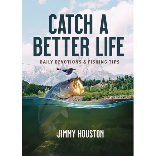 Catch a Better Life: (A 365-Day Devotional) - The Perfect Christian Gift for Men and Women Who Love to Fish