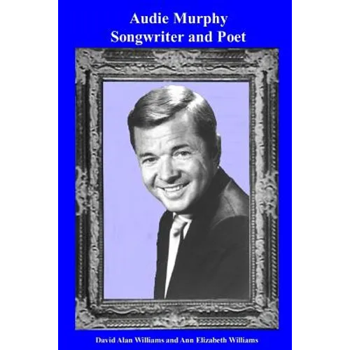 Audie Murphy Songwriter and Poet