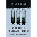 Who Killed Constable Cock?: A Victorian True Crime Murder Case