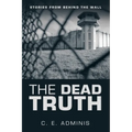 The Dead Truth: Stories from Behind the Wall