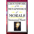 Kant: A Foundational Text of Kantian Ethics and Moral Philosophy