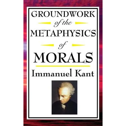 Kant: A Foundational Text of Kantian Ethics and Moral Philosophy