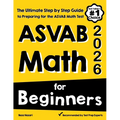 ASVAB Math for Beginners: The Ultimate Step by Step Guide to Preparing for the ASVAB Math Test