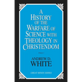 History of the Warfare of Science with Theology in Christendom