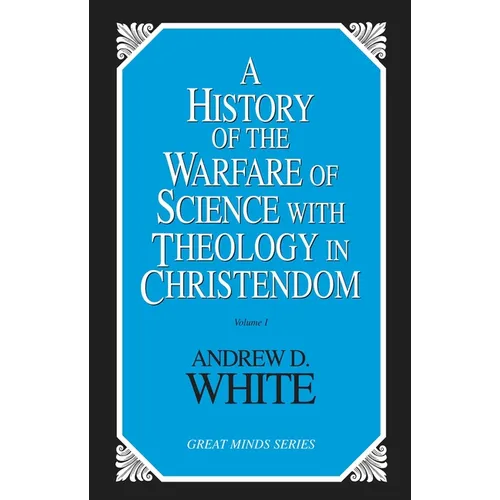 History of the Warfare of Science with Theology in Christendom