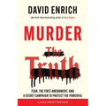 Murder the Truth: Fear, the First Amendment, and a Secret Campaign to Protect the Powerful