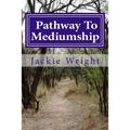 Pathway To Mediumship: a journey into mediumship with exercises