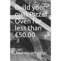 Build your own Pizza Oven for less than £50.00