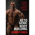 Ketogenic Bodybuilding: A Natural Athlete's Guide to Competitive Savagery