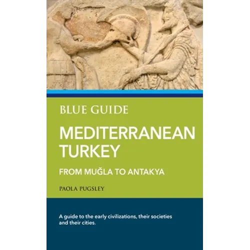 Blue Guide Mediterranean Turkey: From Muğla to Antakya