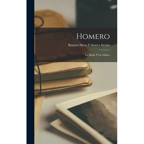 Homero: La Iliada Y La Odisea