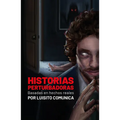 Historias Perturbadoras. Basadas En Hechos Reales/ Disturbing Stories. Based on True Events