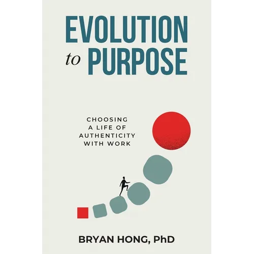 Evolution to Purpose: Choosing a Life of Authenticity with Work