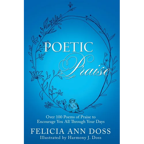Poetic Praise: Over 100 Poems of Praise to Encourage You All Through Your Days