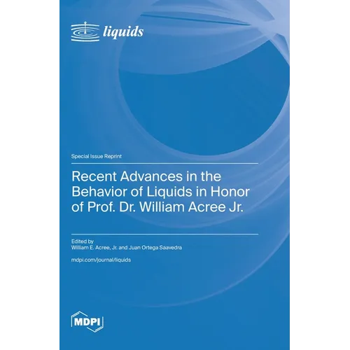 Recent Advances in the Behavior of Liquids in Honor of Prof. Dr. William Acree Jr.