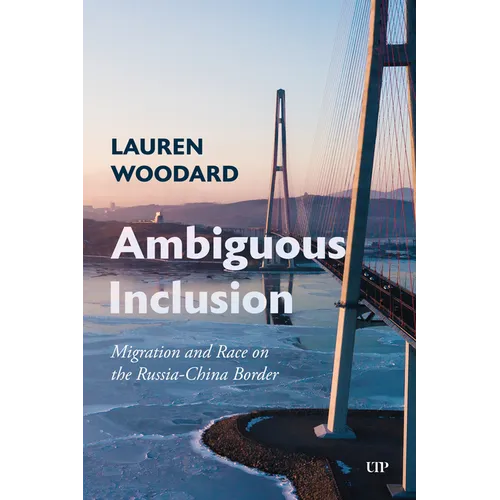 Ambiguous Inclusion: Migration and Race on the Russia-China Border