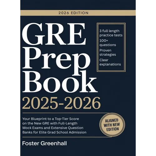 GRE Prep Book 2025-2026: Your Blueprint to a Top-Tier Score on the New GRE with Full-Length Mock Exams and Extensive Question Banks for Elite Grad Sch