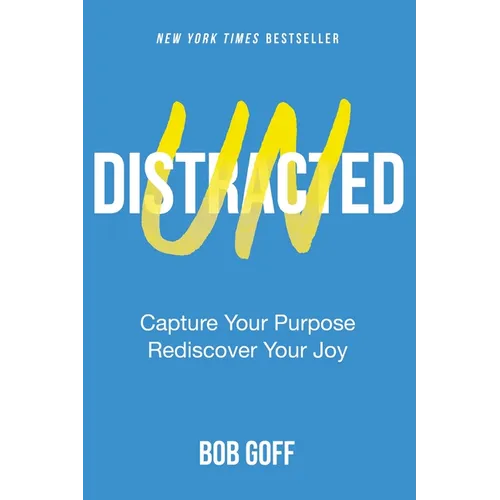 Undistracted: Capture Your Purpose. Rediscover Your Joy.