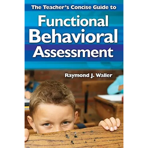 The Teacher′s Concise Guide to Functional Behavioral Assessment