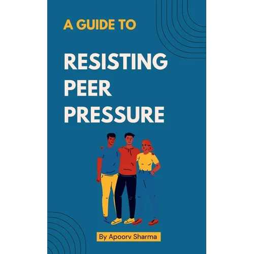 A guide to Resisting Peer Pressure