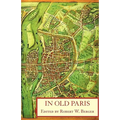 In Old Paris: An Anthology of Source Descriptions, 1323-1790