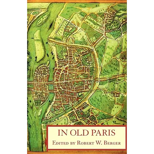 In Old Paris: An Anthology of Source Descriptions, 1323-1790