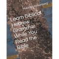 Learn Biblical Hebrew Grammar While You Read the Bible