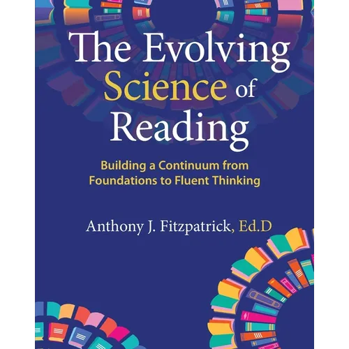 The Evolving Science of Reading: Building a Continuum from Foundations to Fluent Thinking