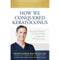 How We Conquered Keratoconus: Personal Stories of Those Who Conquered Keratoconus