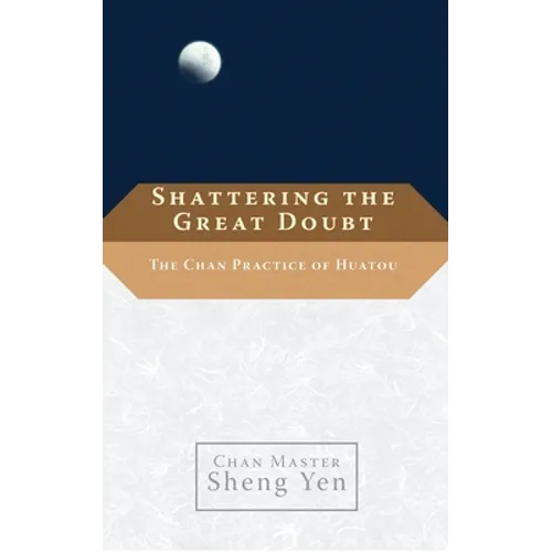 Shattering the Great Doubt: The Chan Practice of Huatou