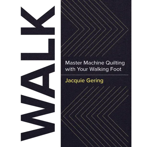 Walk: Master Machine Quilting with Your Walking Foot