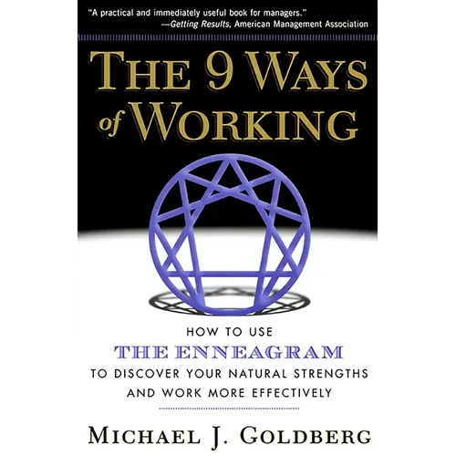 9 Ways of Working: How to Use the Enneagram to Discover Your Natural Strengths and Work More Effecively
