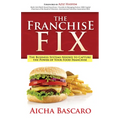 The Franchise Fix: The Business Systems Needed to Capture the Power of Your Food Franchise