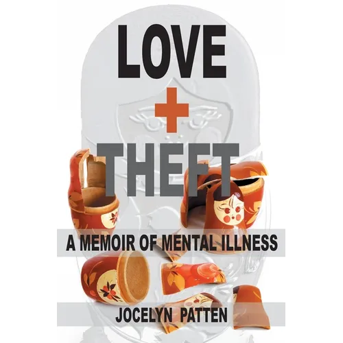 Love and Theft: A Memoir of Mental Illness