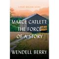 Marce Catlett: The Force of a Story: A Port William Novel