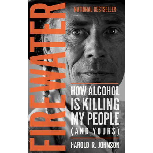 Firewater: How Alcohol Is Killing My People (and Yours)