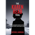 The Karen Read Trial: A True-Crime Investigation into Her Life, Relationship with John O'Keefe, and the Fight for Justice