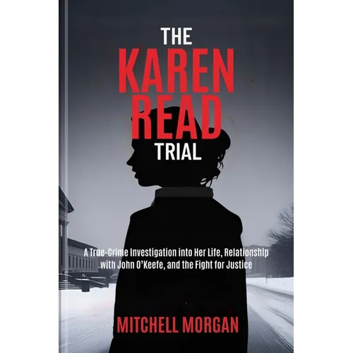 The Karen Read Trial: A True-Crime Investigation into Her Life, Relationship with John O'Keefe, and the Fight for Justice