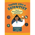 Think Like a Scientist: How to Observe, Experiment and Discover