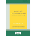 You Are the Happiness You Seek: Uncovering the Awareness of Being [Large Print 16 Pt Edition]