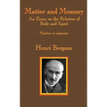 Matter and Memory: An Essay on the Relation of Body and Spirit
