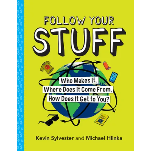 Follow Your Stuff: Who Makes It, Where Does It Come From, How Does It Get to You?
